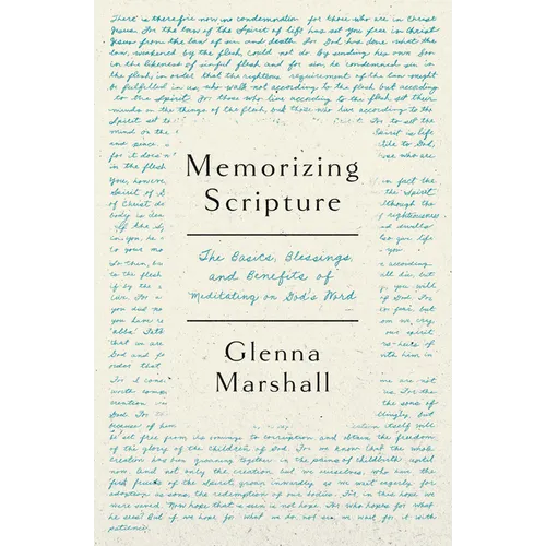 Memorizing Scripture: The Basics, Blessings, and Benefits of Meditating on God's Word - Paperback