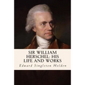 Sir William Herschel: His Life and Works - Paperback