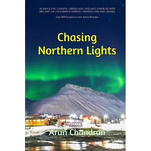 Chasing Northern Lights: Over 1500 locations to view the Aurora Borealis! - Paperback