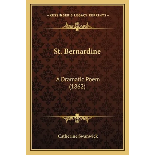 St. Bernardine: A Dramatic Poem (1862) - Paperback
