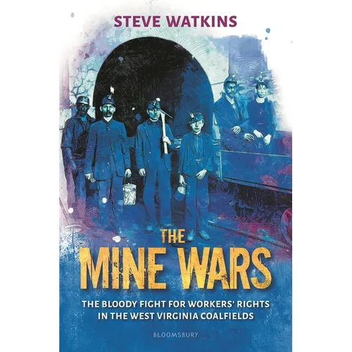 The Mine Wars: The Bloody Fight for Workers' Rights in the West Virginia Coalfields - Hardcover