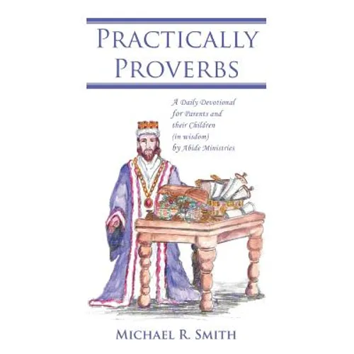 Practically Proverbs: A Daily Devotional for Parents and their Children (in wisdom) by Abide Ministries - Paperback