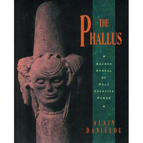 The Phallus: Sacred Symbol of Male Creative Power - Paperback