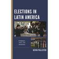 Elections in Latin America: Campaigns, Voters, and Institutions - Paperback