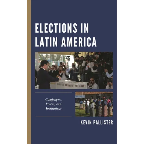 Elections in Latin America: Campaigns, Voters, and Institutions - Paperback