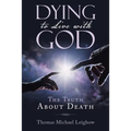 Dying to Live with God: The Truth About Death - Paperback