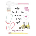 What Will I Do When I Grow Up? - Hardcover