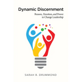 Dynamic Discernment: Reason, Emotion, and Power in Change Leadership - Paperback