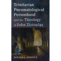 Trinitarian Pneumatological Personhood and the Theology of John Zizioulas - Paperback