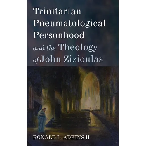 Trinitarian Pneumatological Personhood and the Theology of John Zizioulas - Paperback