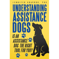 Understanding Assistance Dogs: Is an Assistance Dog the Right Tool for You? - Paperback