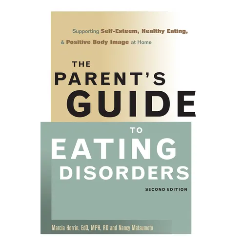 The Parent's Guide to Eating Disorders: Supporting Self-Esteem, Healthy Eating, & Positive Body Image at Home - Paperback