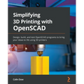 Simplifying 3D Printing with OpenSCAD: Design, build, and test OpenSCAD programs to bring your ideas to life using 3D printers - Paperback