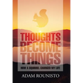 Thoughts Become Things: How a Squirrel Changed My Life - Hardcover