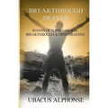 Breakthrough Prayer: 90 Days of Supernatural Breakthrough & Open Heavens - Paperback