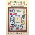 My Adventures in Broadcasting: A Unique Perspective on Television Coverage of Major News and Sporting Events - Paperback