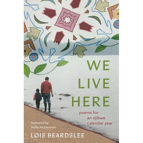 We Live Here: Poems for an Ojibwe Calendar Year - Paperback