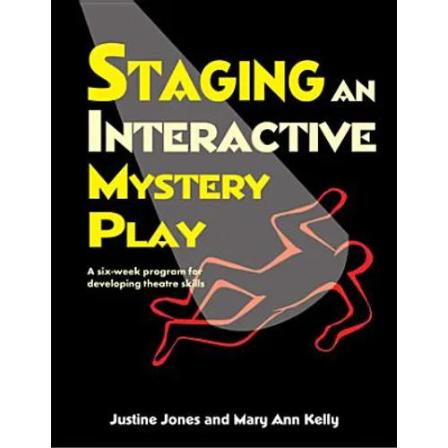 Staging an Interactive Mystery Play: A Six-Week Program for Developing Theatre Skills - Paperback