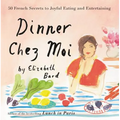 Dinner Chez Moi: 50 French Secrets to Joyful Eating and Entertaining - Hardcover