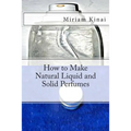 How to Make Natural Liquid and Solid Perfumes - Paperback