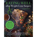 Eating Well After Weight Loss Surgery: Over 150 Delicious Low-Fat High-Protein Recipes to Enjoy in the Weeks, Months, and Years After Surgery - Paperback