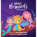 Brave Mermaids: The Sea Dragon - Hardcover