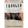 Crooked: The Roaring '20s Tale of a Corrupt Attorney General, a Crusading Senator, and the Birth of the American Political Scandal - Hardcover