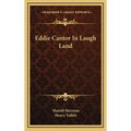 Eddie Cantor In Laugh Land - Hardcover