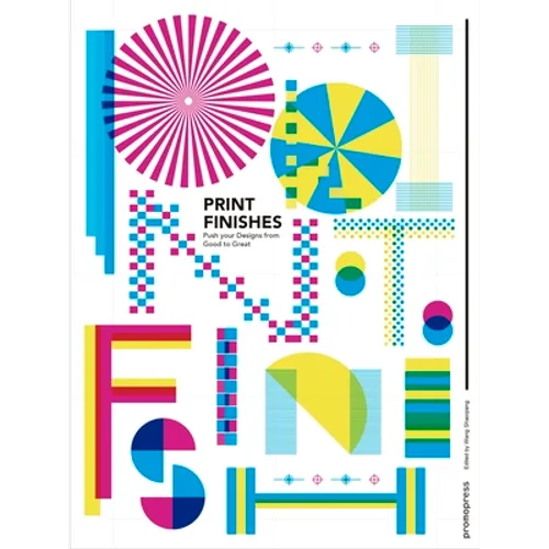 Print Finishes: Push Your Designs from Good to Great. - Hardcover