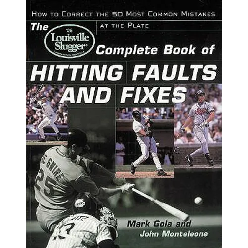 The Louisville Slugger(r) Complete Book of Hitting Faults and Fixes: How to Detect and Correct the 50 Most Common Mistakes at the Plate - Paperback