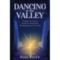 Dancing in the Valley: Finding Life and Joy Amidst the Shadow of Death Nipping at My Heels - Paperback