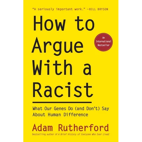 How to Argue with a Racist: What Our Genes Do (and Don't) Say about Human Difference - Hardcover