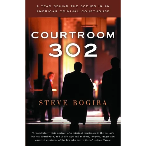 Courtroom 302: A Year Behind the Scenes in an American Criminal Courthouse - Paperback