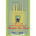 Time Travel: A Writer's Guide to the Real Science of Plausible Time Travel (Revised) - Paperback