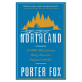 Northland: A 4,000-Mile Journey Along America's Forgotten Border - Paperback