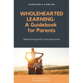 Wholehearted Learning: A Guidebook for Parents - Paperback