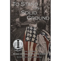 To Stand on Solid Ground: A Civil War Novel Based on Real People and Events: A Civil War Novel Based on Real People and Events - Paperback