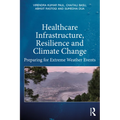 Healthcare Infrastructure, Resilience and Climate Change: Preparing for Extreme Weather Events - Paperback