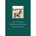 With the horse, not on the horse: A guide to fine riding - Paperback
