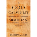 Is God Calvinist or Arminian?: The Closing Argument - Paperback