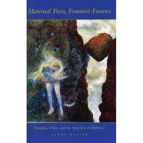 Maternal Pasts, Feminist Futures: Nostalgia, Ethics, and the Question of Difference - Paperback
