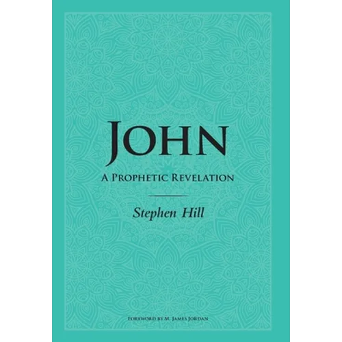 John: A Prophetic Revelation - Hardcover