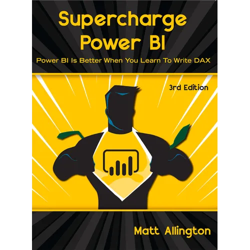 Supercharge Power Bi: Power Bi Is Better When You Learn to Write Dax - Paperback