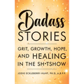 Badass Stories: Grit, Growth, Hope, and Healing in the Shitshow - Paperback