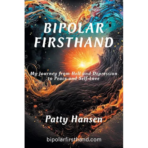 Bipolar Firsthand: My Journey From Hell and Depression to Peace and Self-Love - Paperback