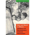 Seen and Heard in Mexico: Children and Revolutionary Cultural Nationalism - Paperback