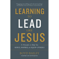 Learning to Lead Like Jesus: 11 Principles to Help You Serve, Inspire, and Equip Others - Paperback