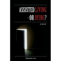 Assisted Living - Or Dying? - Paperback