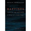 Baptists Through the Centuries: A History of a Global People - Paperback