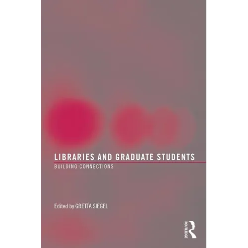 Libraries and Graduate Students: Building Connections - Paperback